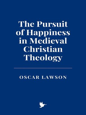 cover image of The Pursuit of Happiness in Medieval Christian Theology